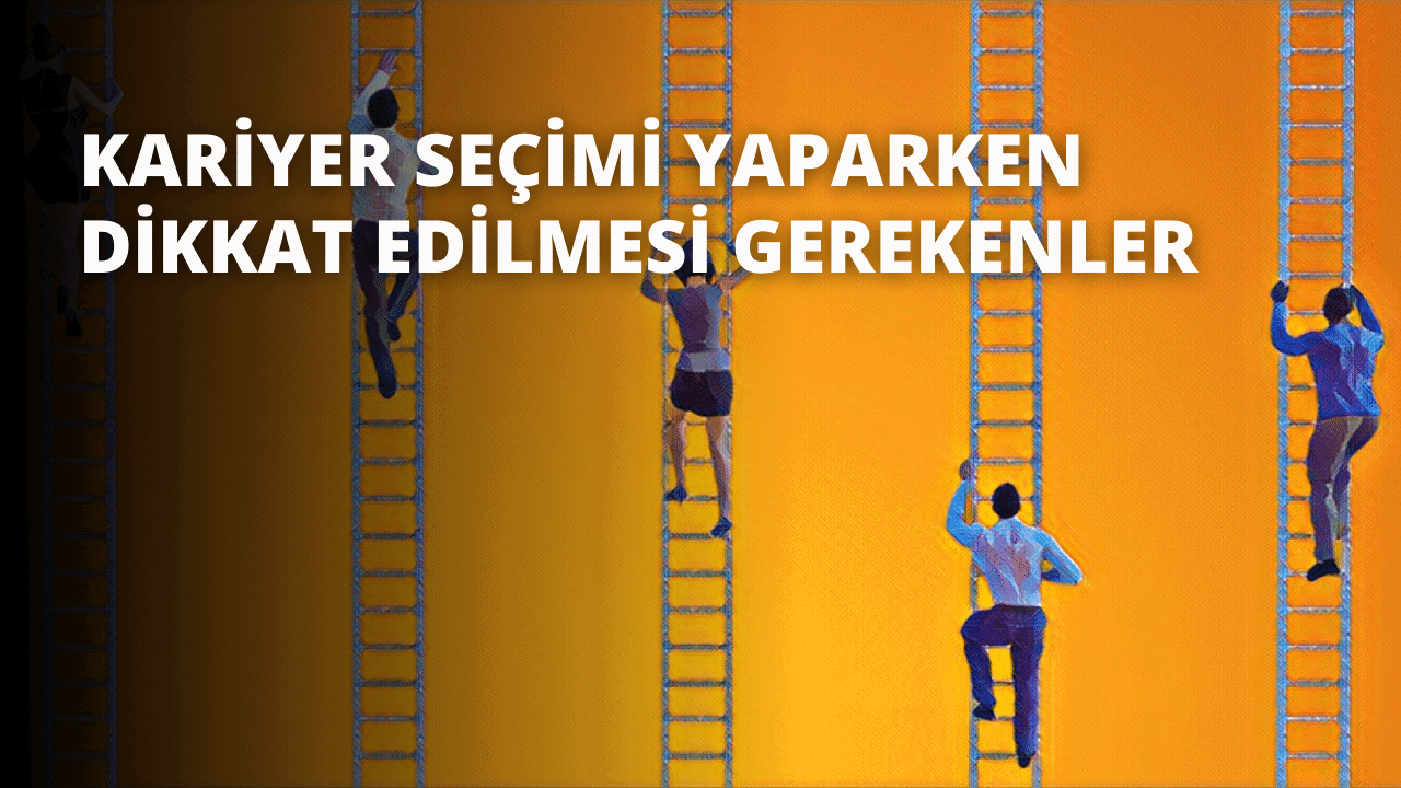 Kariyer Seçimi Yaparken Dikkat Edilmesi Gerekenler