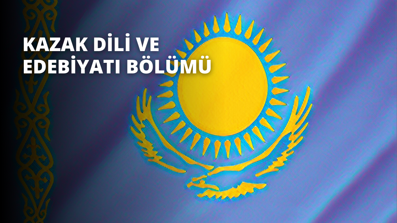 Kazak Dili ve Edebiyatı Bölümü