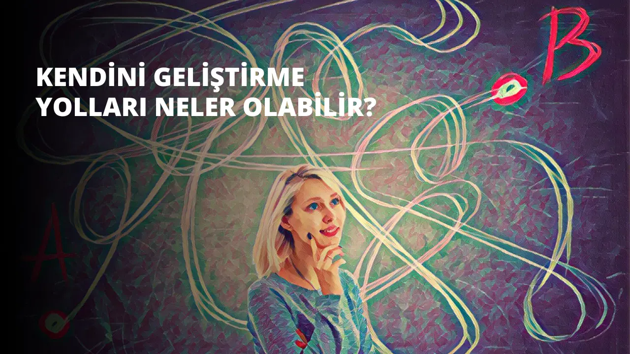 Kendini Geliştirme Yolları Neler Olabilir?