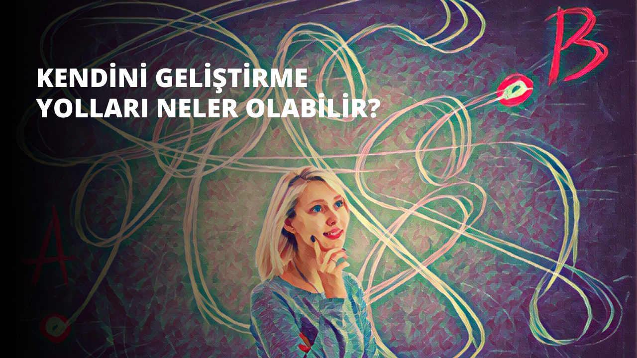 Kendini Geliştirme Yolları Neler Olabilir?