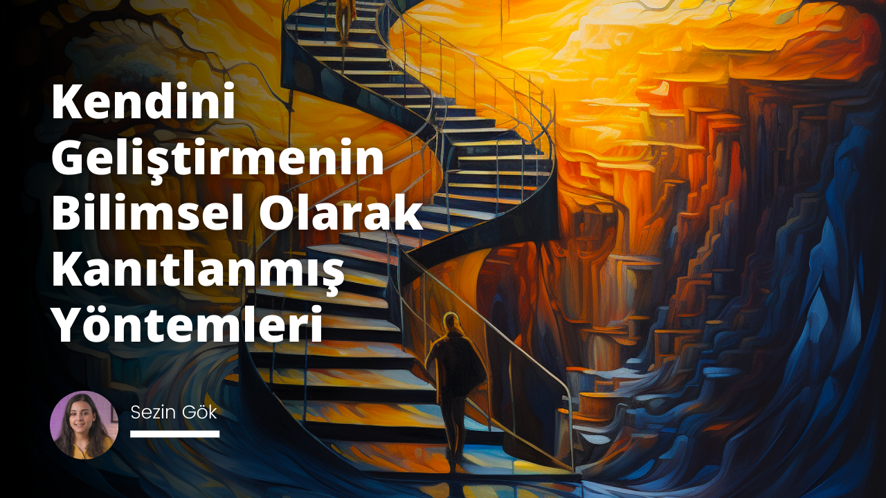 Kendini Geliştirmenin Bilimsel Olarak Kanıtlanmış Yöntemleri