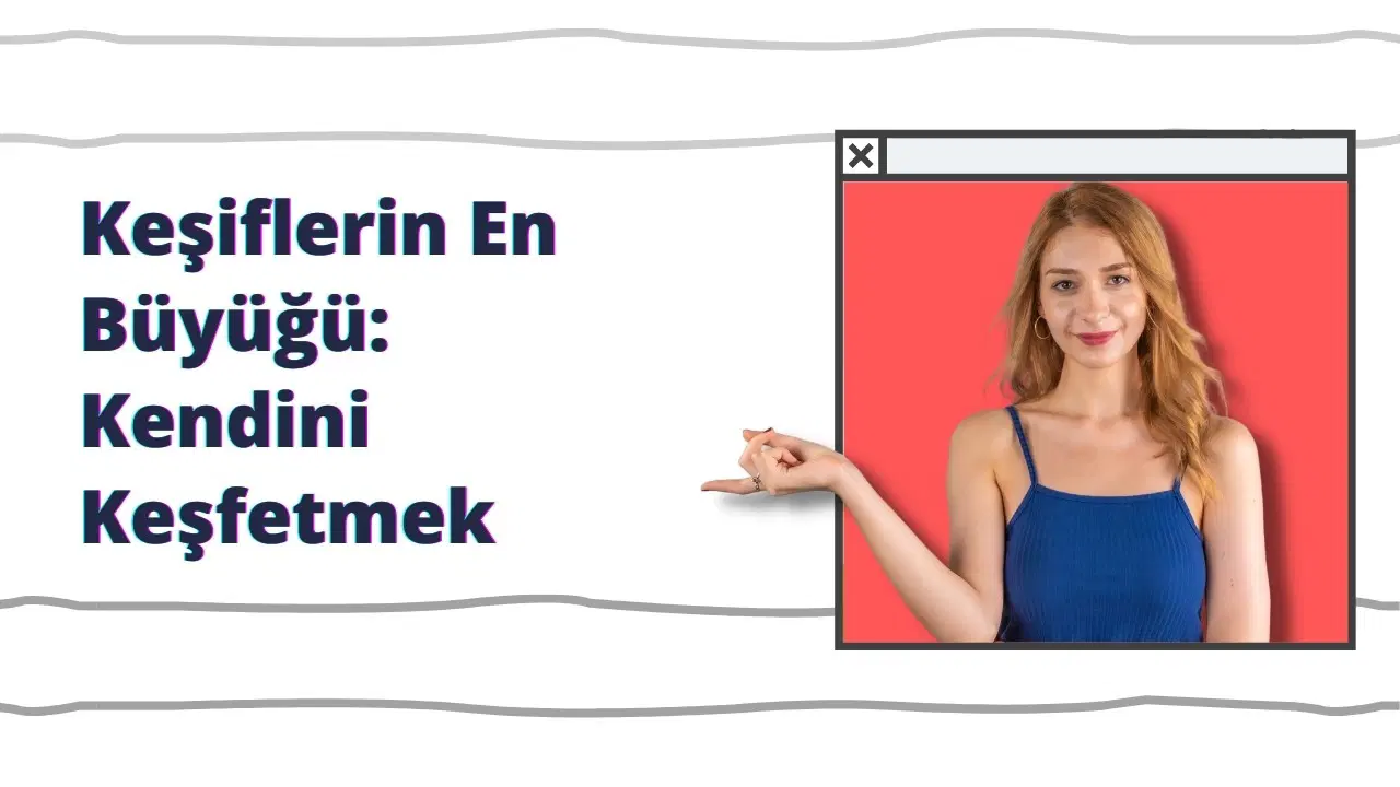 Keşiflerin En Büyüğü: Kendini Keşfetmek