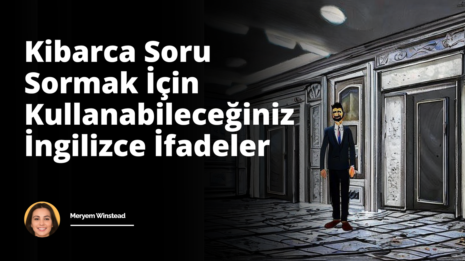 Kibarca Soru Sormak İçin Kullanabileceğiniz İngilizce İfadeler