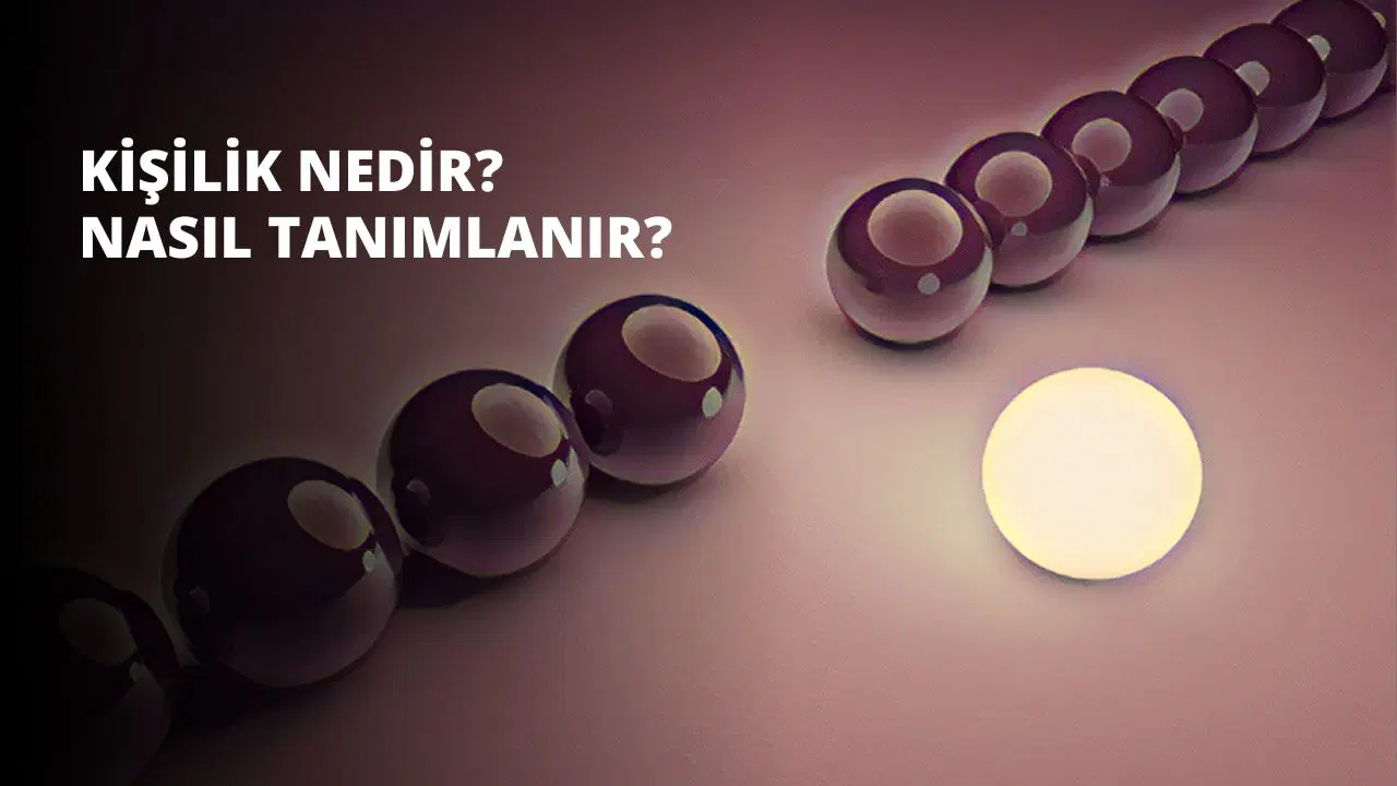 Kişilik Nedir? Nasıl Tanımlanır?