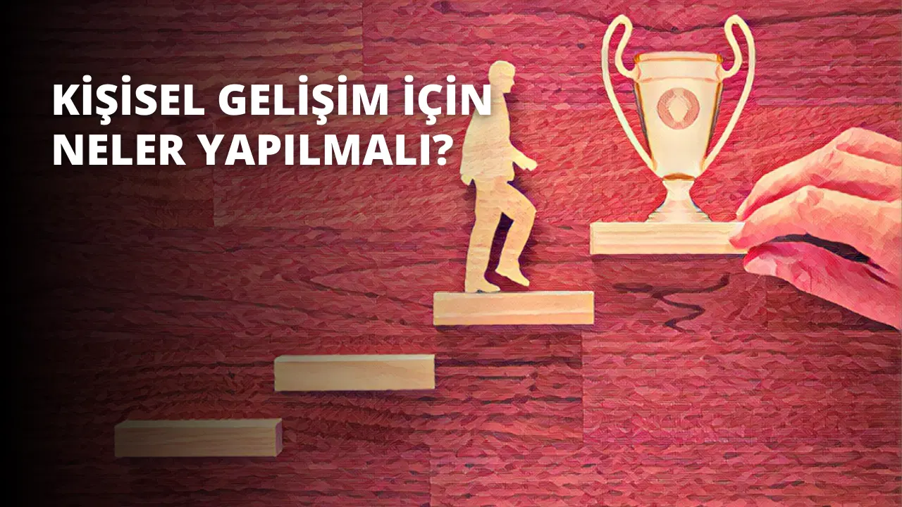 Kişisel Gelişim İçin Neler Yapılmalı?
