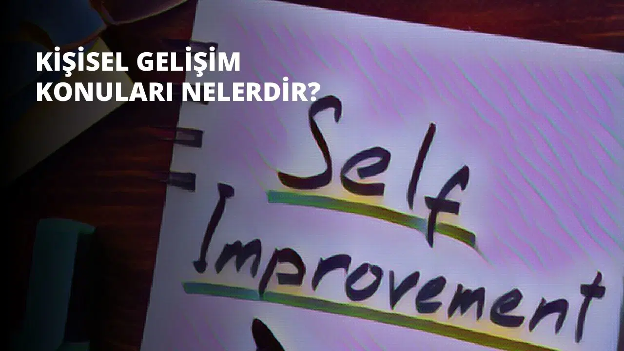Kişisel Gelişim Konuları Nelerdir?