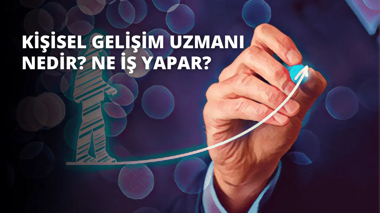 Kişisel Gelişim Uzmanı Nedir? Ne İş Yapar?