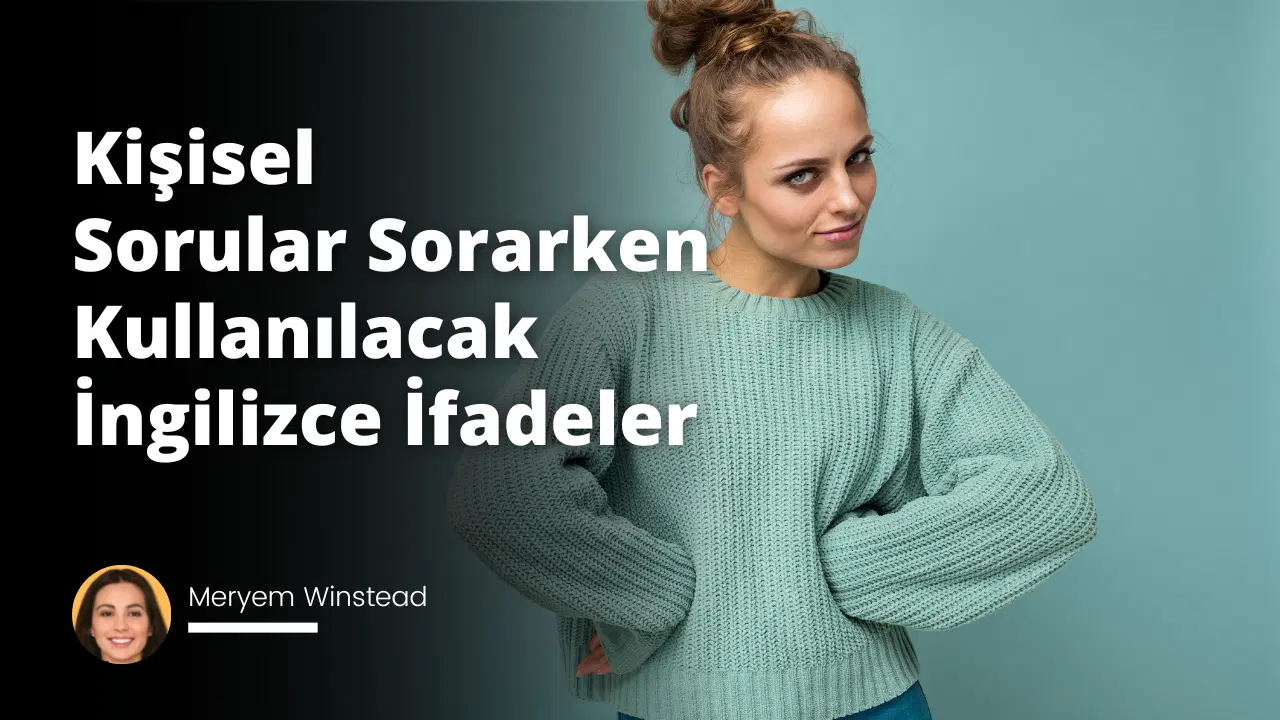 Kişisel Sorular Sorarken Kullanılacak İngilizce İfadeler