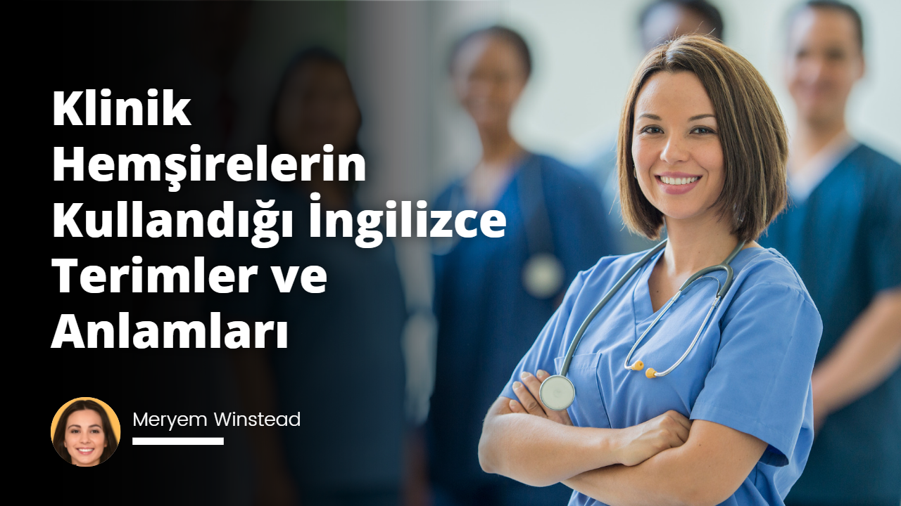 Klinik Hemşirelerin Kullandığı İngilizce Kelimeler