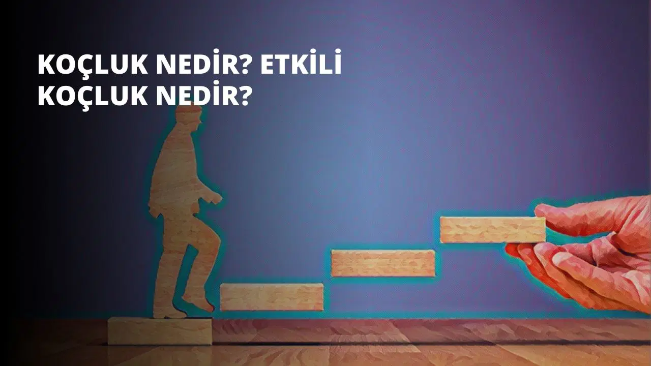 Koçluk Nedir? Etkili Koçluk Nedir?