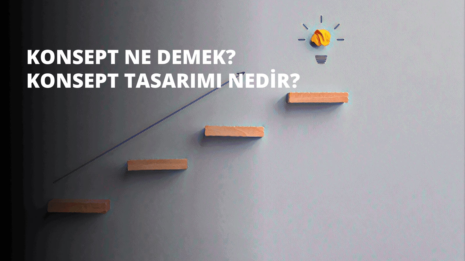 Konsept Ne Demek? Konsept Tasarımı Nedir?