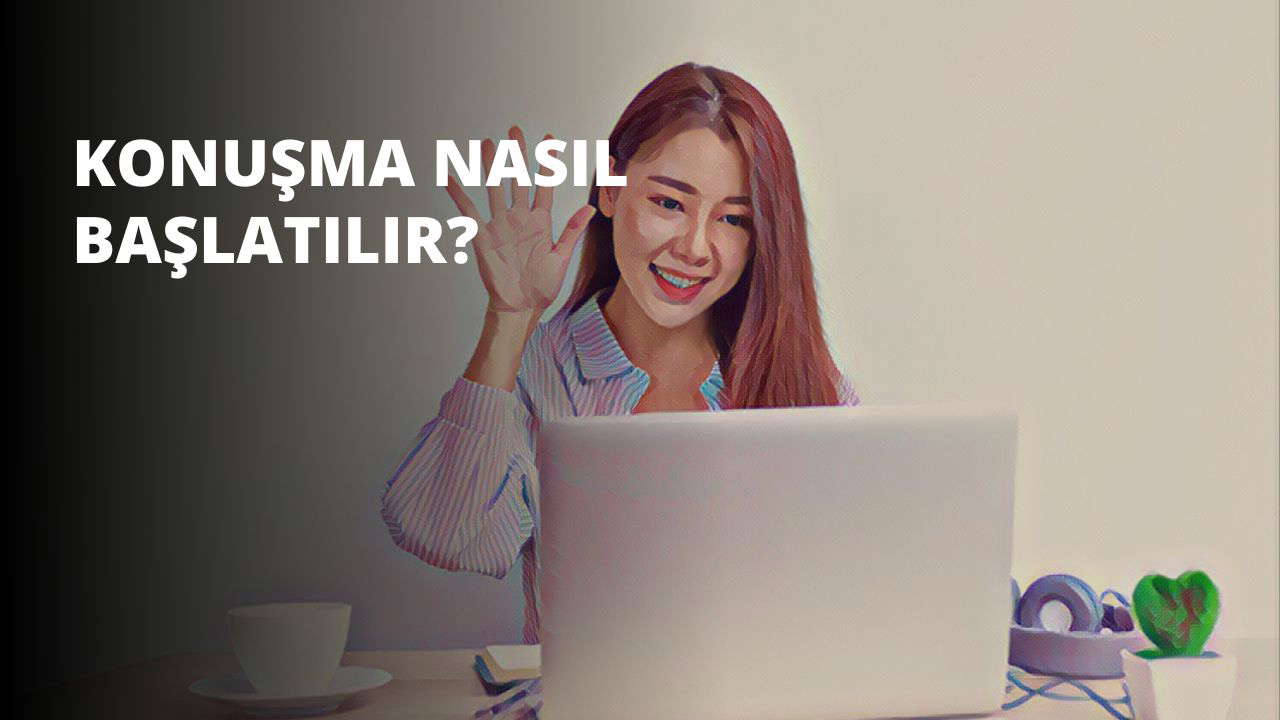 Konuşma Nasıl Başlatılır?
