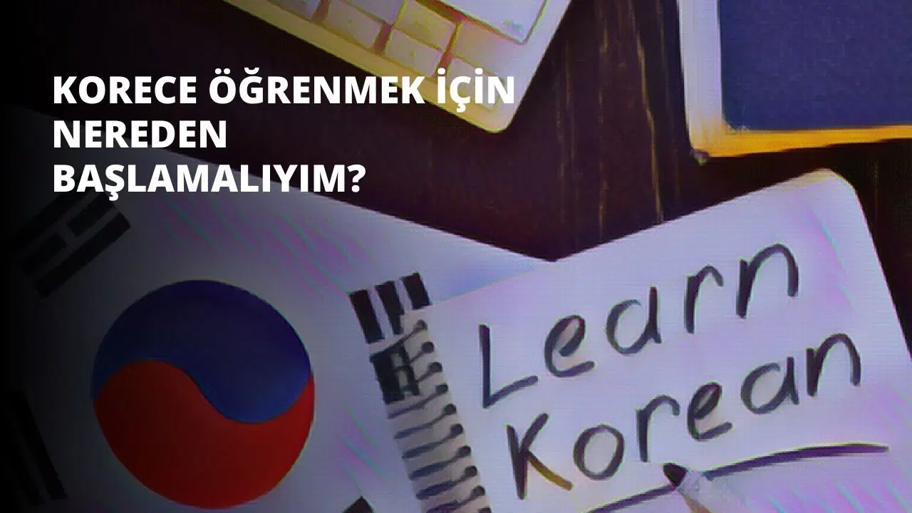 Korece Öğrenmek İçin Nereden Başlamalıyım?