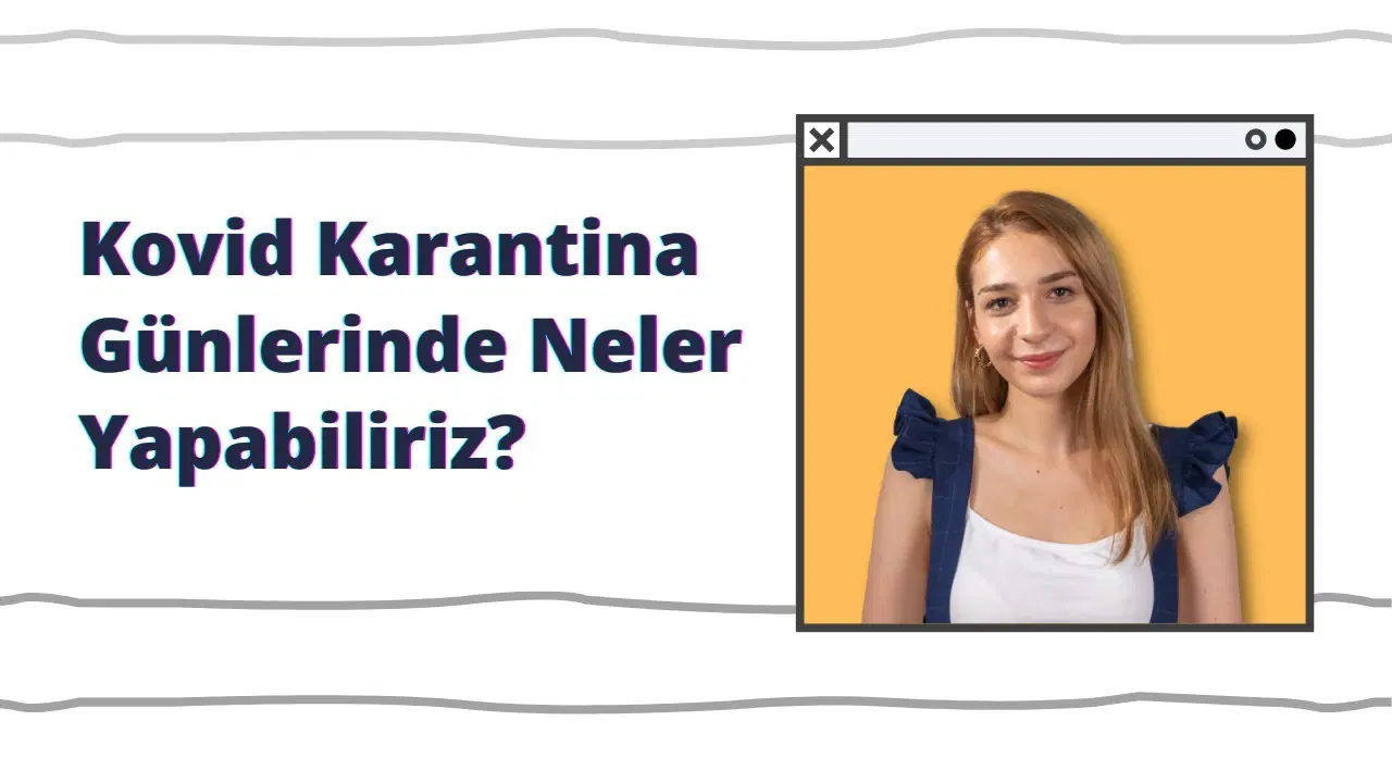 Koronavirüs Karantina Günlerinde Neler Yapabiliriz?