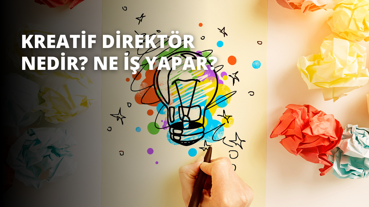 Kreatif Direktör Nedir? Ne İş Yapar?