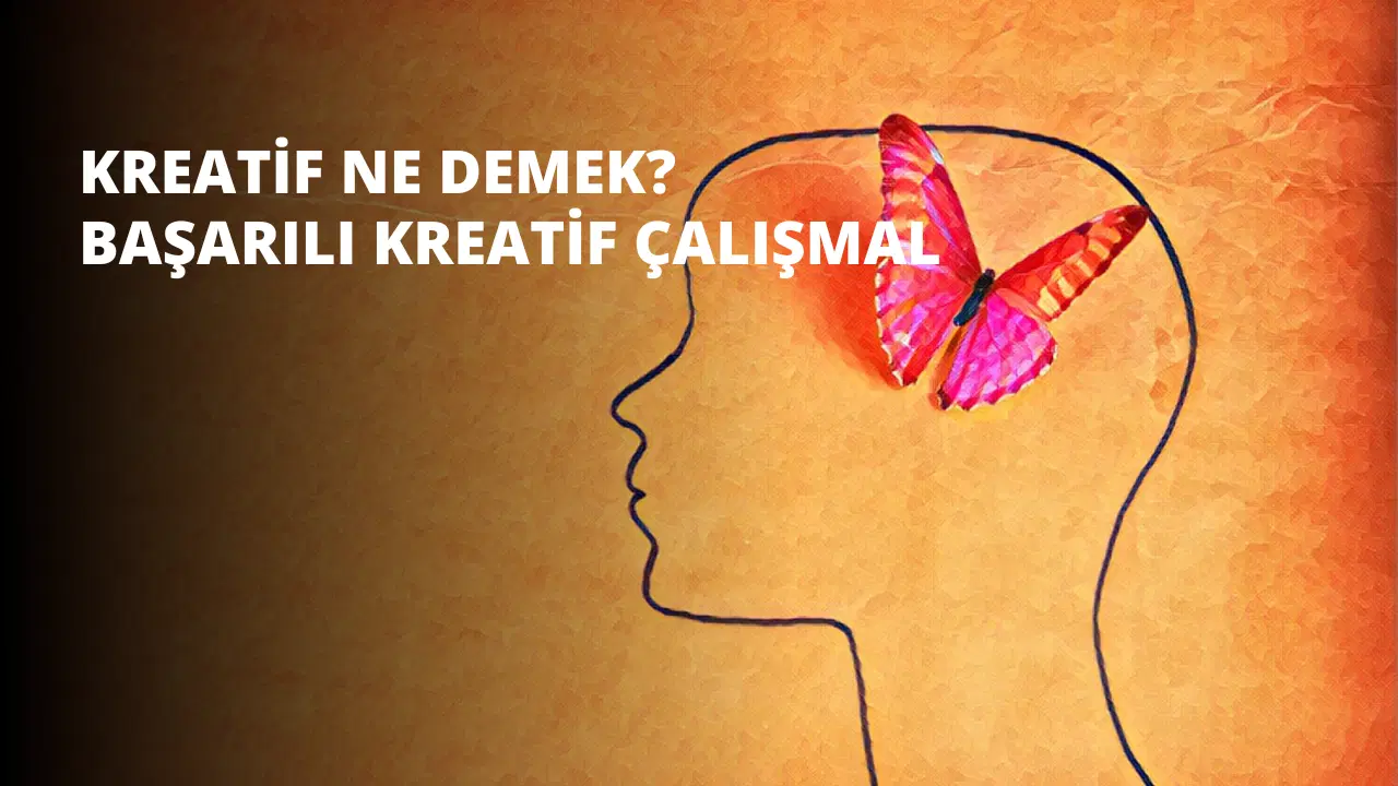 Kreatif Ne Demek? Başarılı Kreatif Çalışmalar