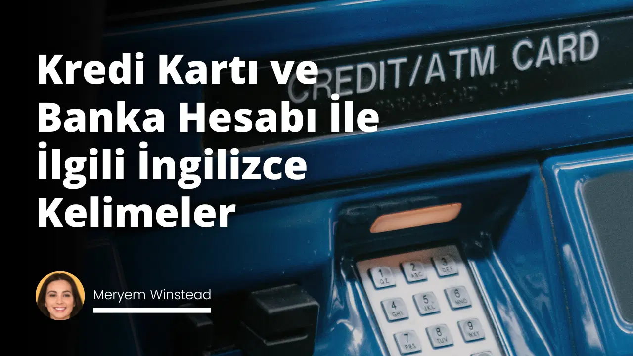Kredi Kartı ve Banka Hesabı İle İlgili İngilizce Kelimeler