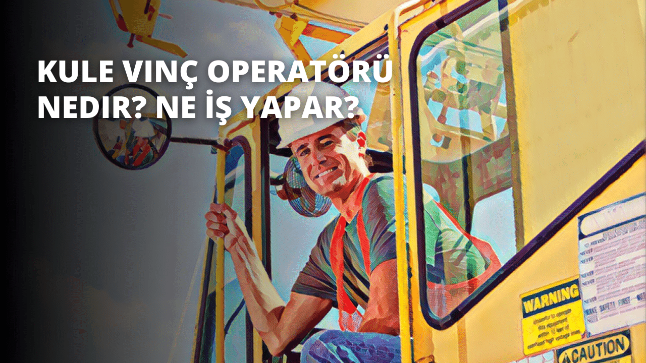 Kule Vinç Operatörü Nedir? Ne İş Yapar?