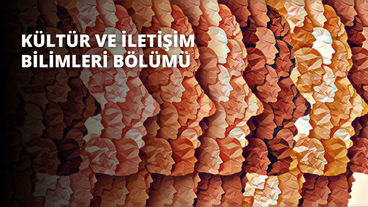 Kültür ve İletişim Bilimleri Bölümü