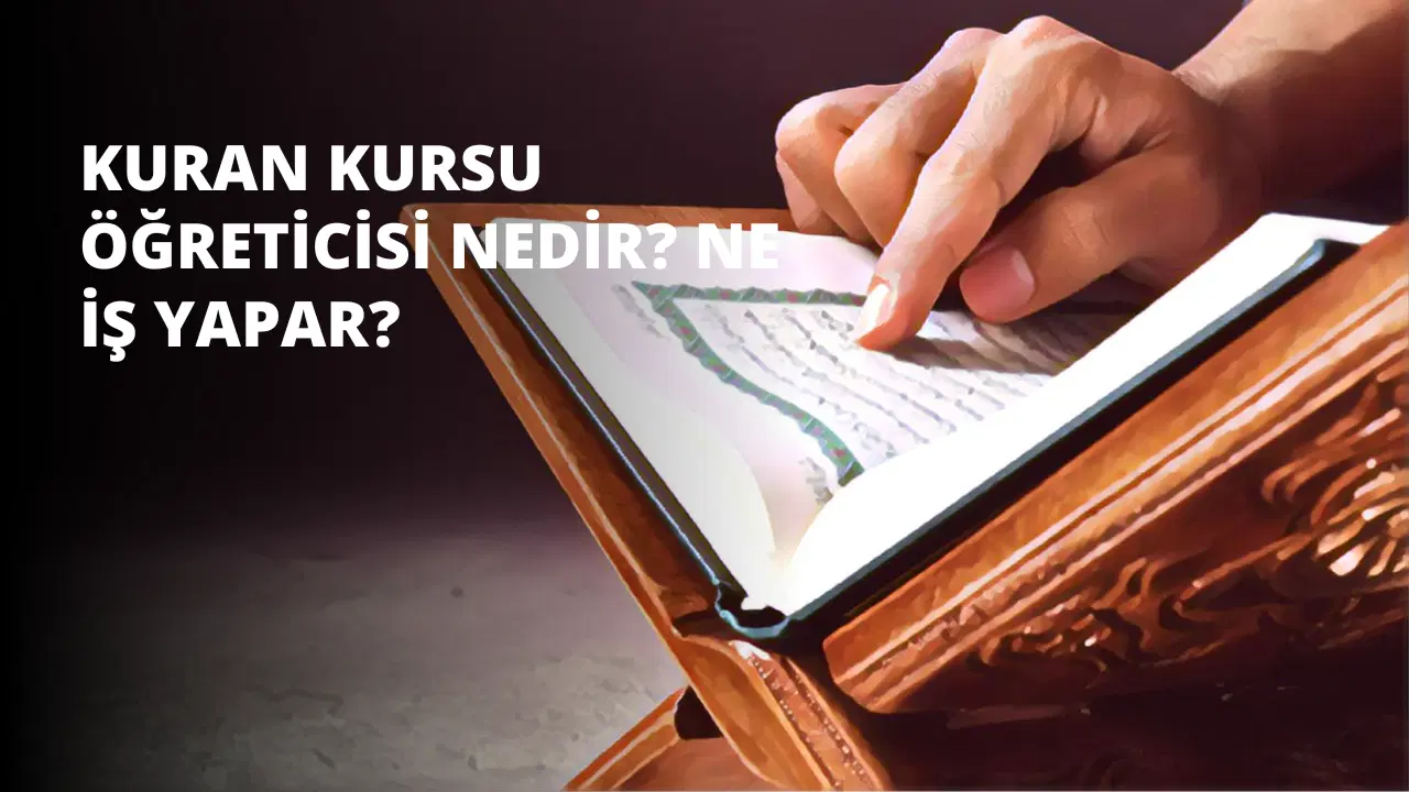 Kuran Kursu Öğreticisi Nedir? Ne İş Yapar?