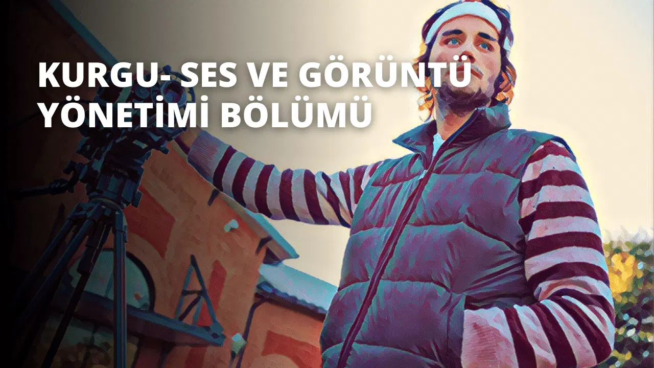 Kurgu- Ses ve Görüntü Yönetimi Bölümü