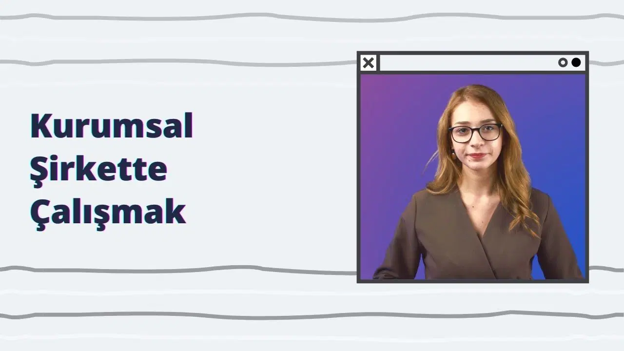 Kurumsal Şirkette Çalışmak mı İstiyorsunuz?