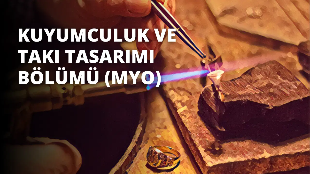 Kuyumculuk ve Takı Tasarımı Bölümü (MYO)