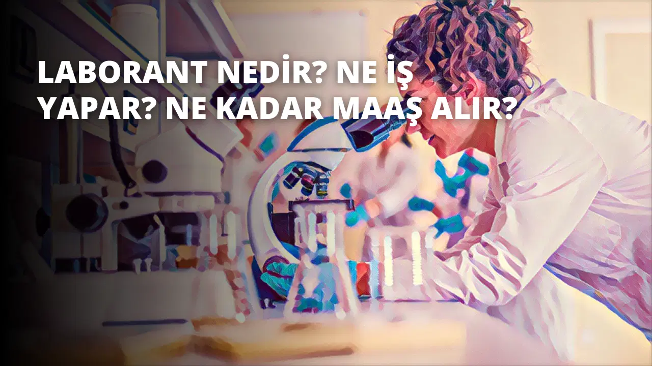 Laborant Nedir? Ne İş Yapar? Ne Kadar Maaş Alır?