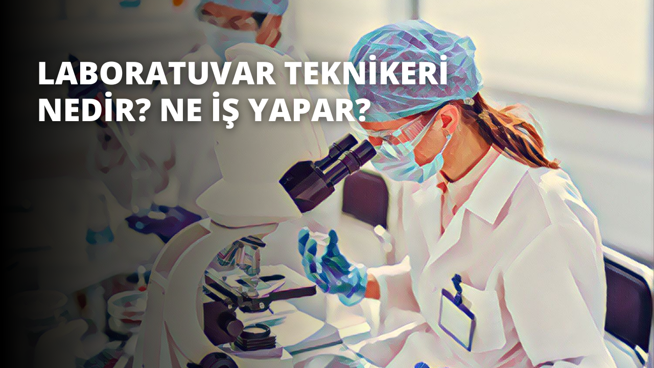 Laboratuvar Teknikeri Nedir? Ne İş Yapar?