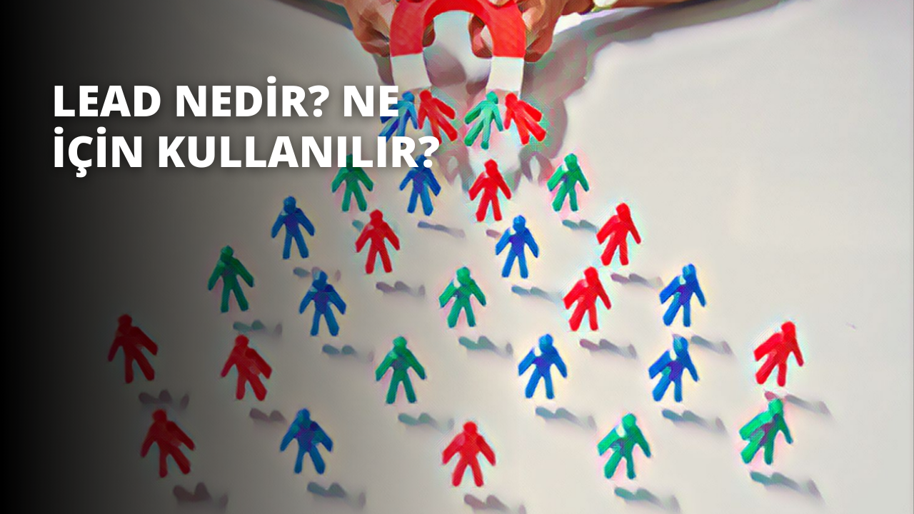 Lead Nedir? Ne İçin Kullanılır?