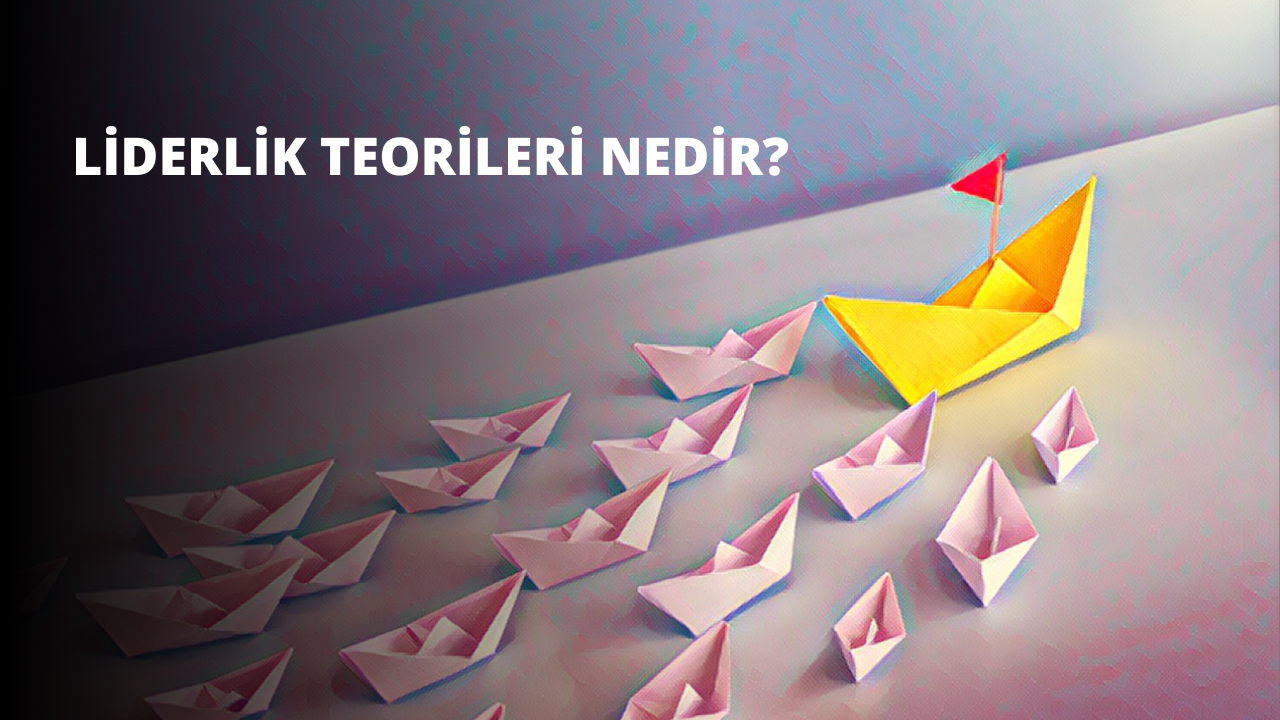 Liderlik Teorileri Nedir?