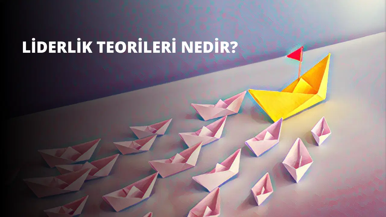 Liderlik Teorileri Nedir?