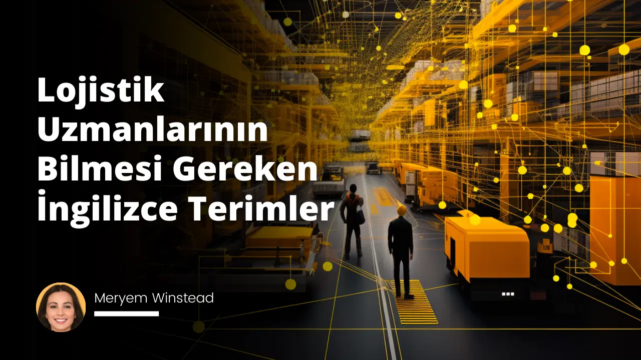 Lojistik Uzmanlarının Bilmesi Gereken İngilizce Terimler