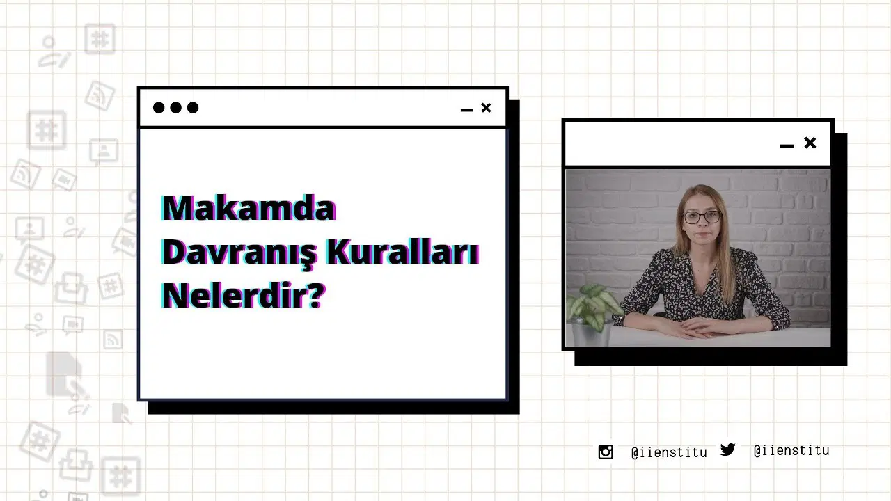 Makamda Davranış Kuralları Nedir?