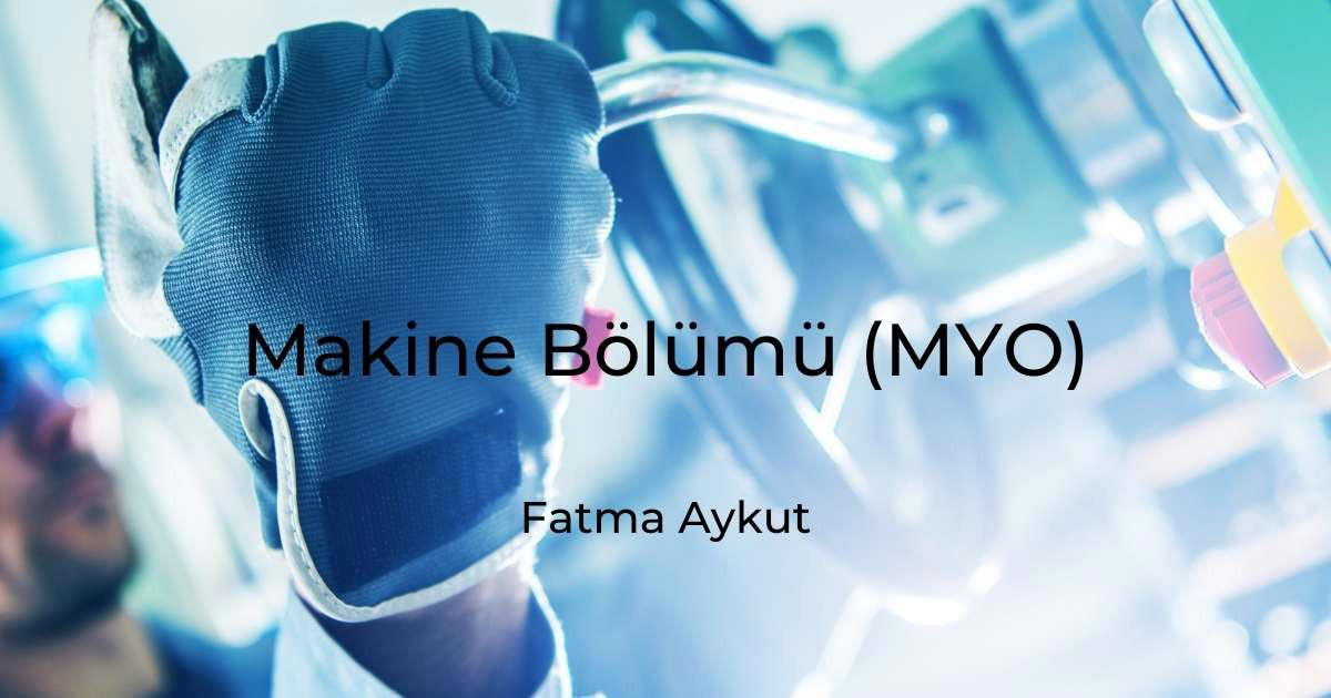 Makine Bölümü (MYO) Nedir?