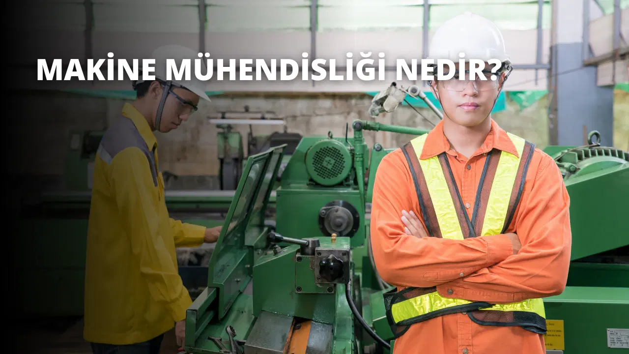 Makine Mühendisliği Nedir?
