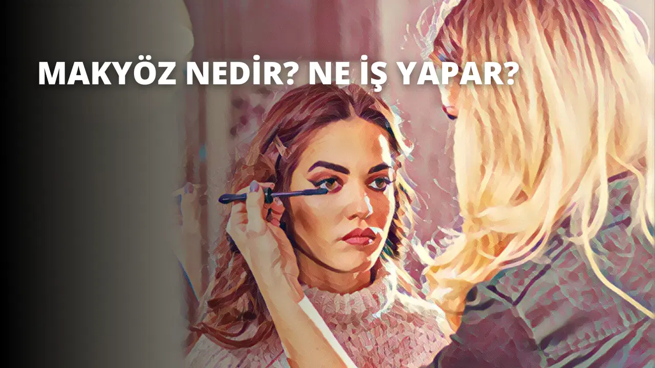 Makyöz Nedir? Ne İş Yapar?