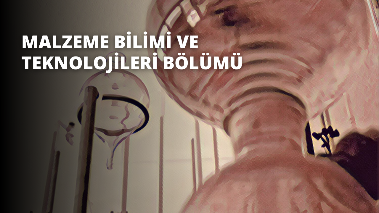 Malzeme Bilimi ve Teknolojileri Bölümü