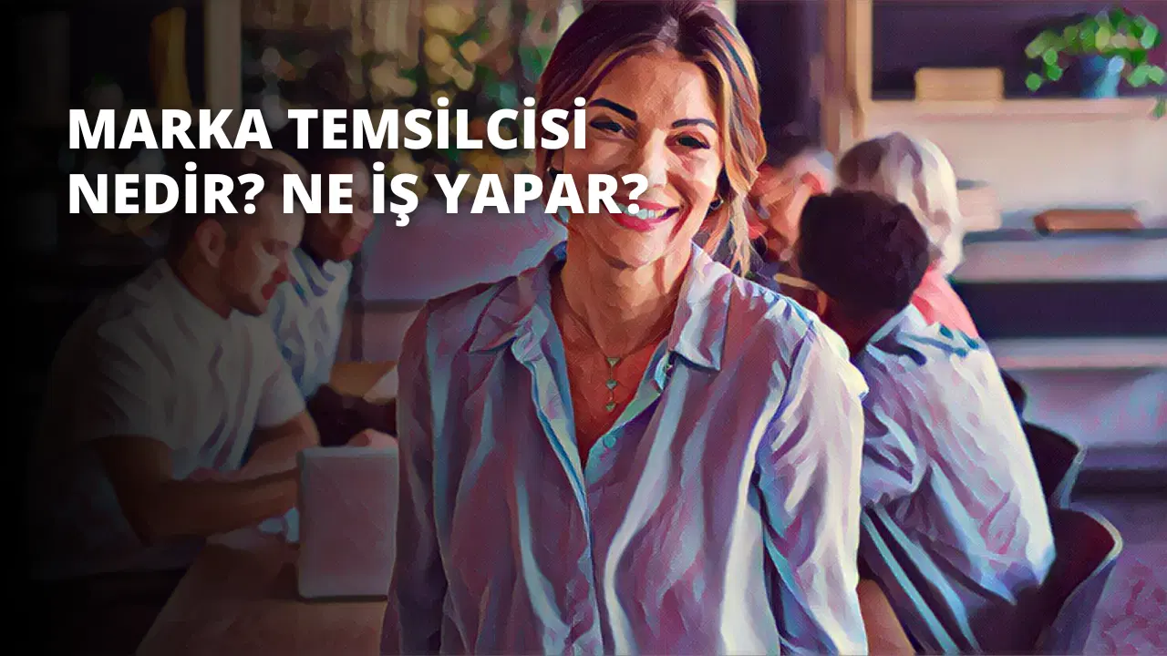 Marka Temsilcisi Nedir? Ne İş Yapar?