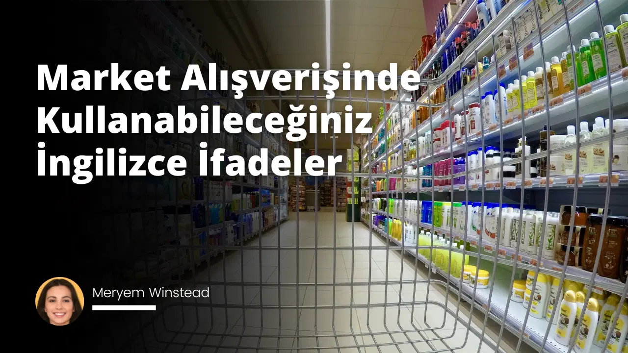 Market Alışverişinde Kullanabileceğiniz İngilizce İfadeler