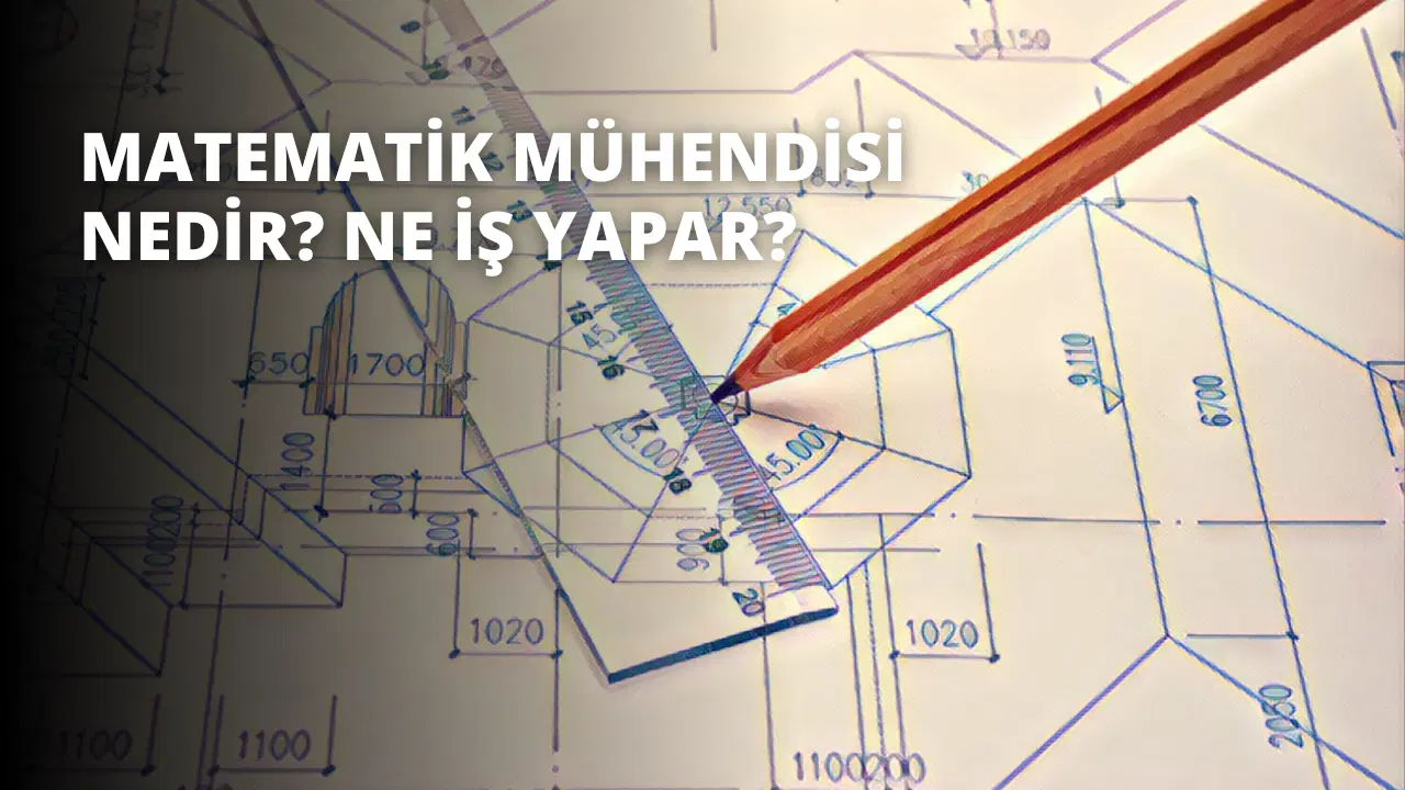 Matematik Mühendisi Nedir? Ne İş Yapar?