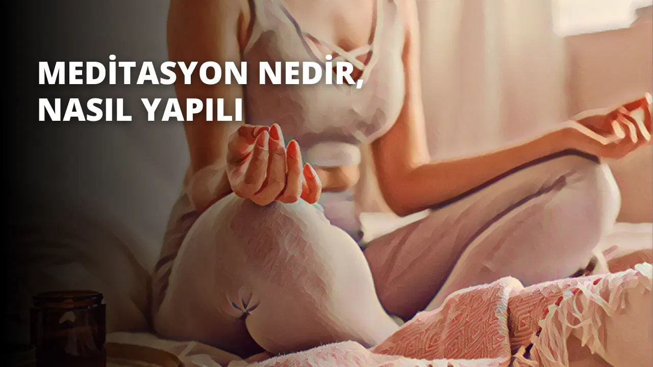 Meditasyon Nedir, Nasıl Yapılır?