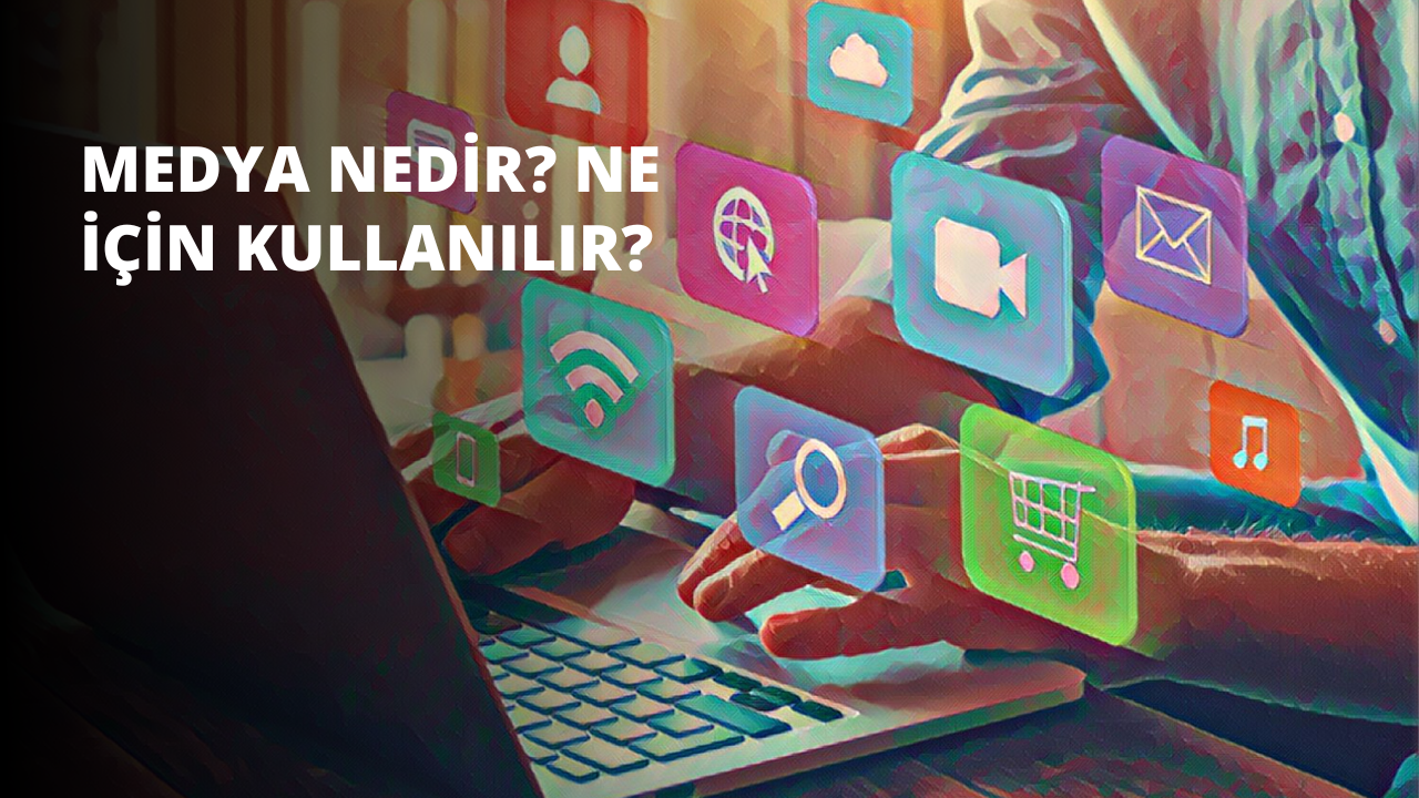 Medya Nedir? Ne İçin Kullanılır?