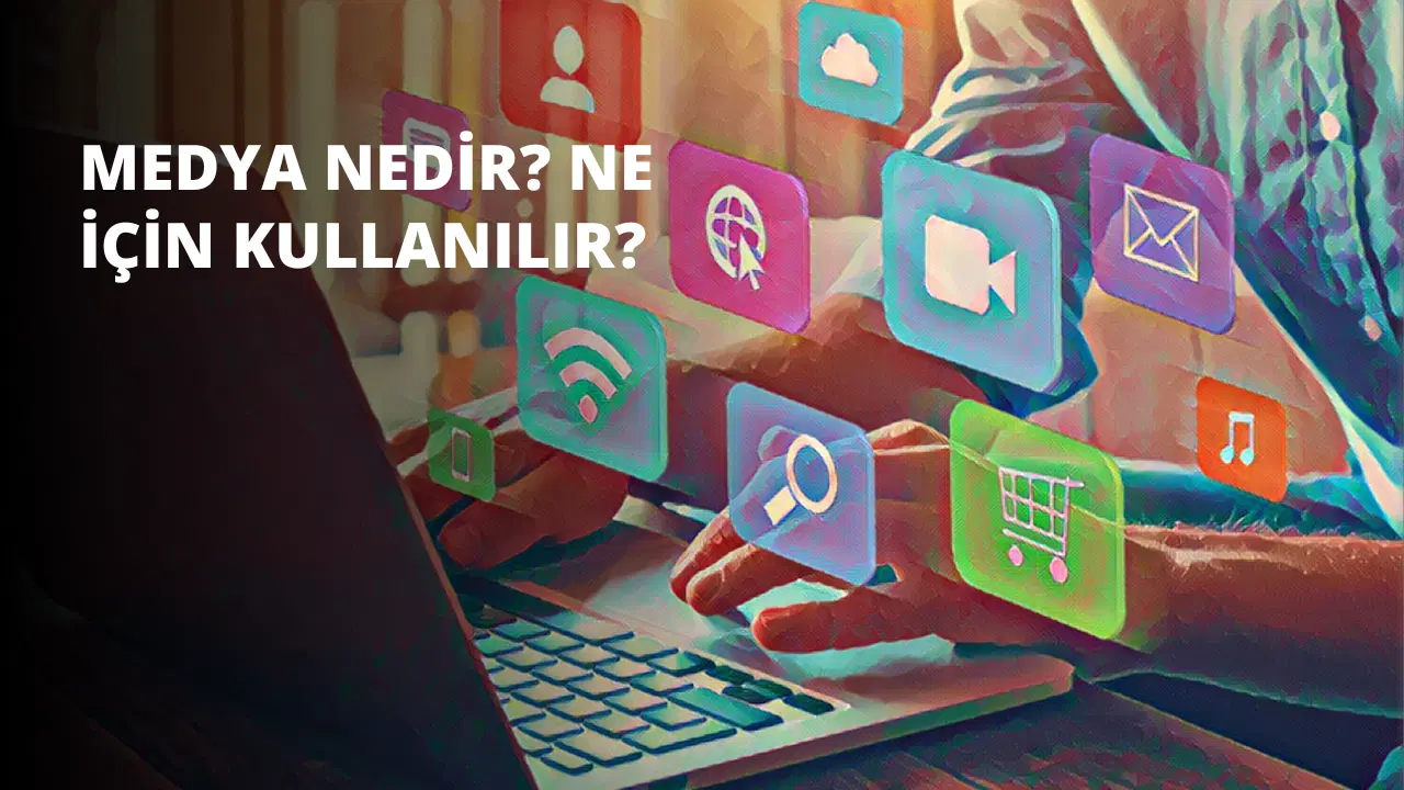 Medya Nedir? Ne İçin Kullanılır?