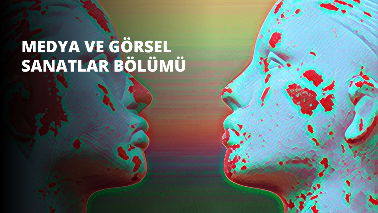 Medya ve Görsel Sanatlar Bölümü