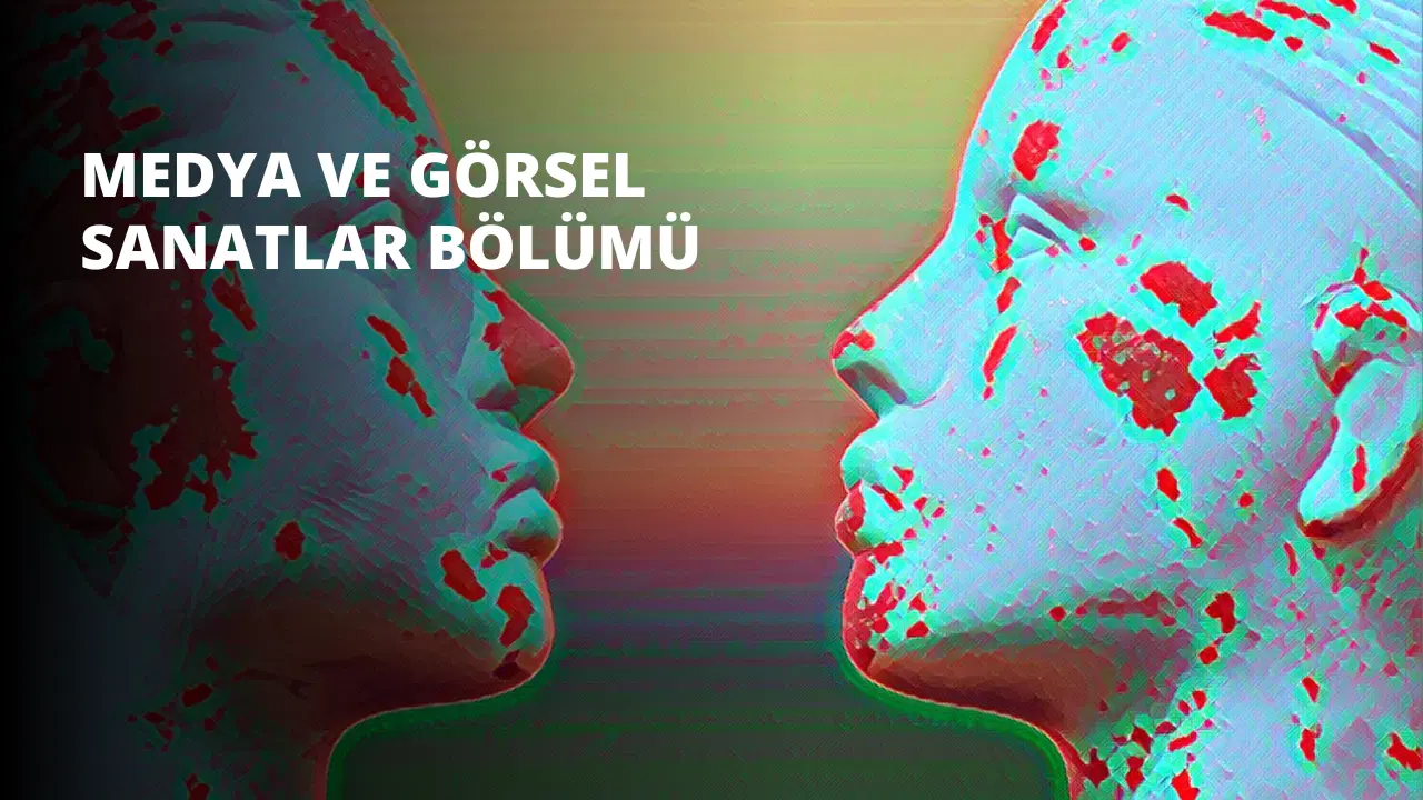 Medya ve Görsel Sanatlar Bölümü