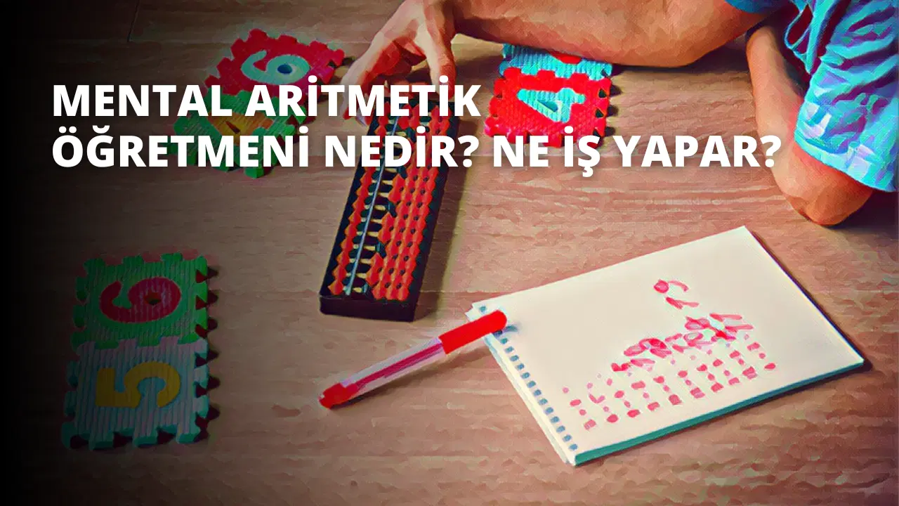 Mental Aritmetik Öğretmeni Nedir? Ne İş Yapar?