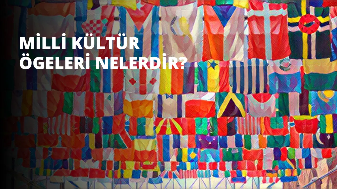 Milli Kültür Ögeleri Nelerdir?