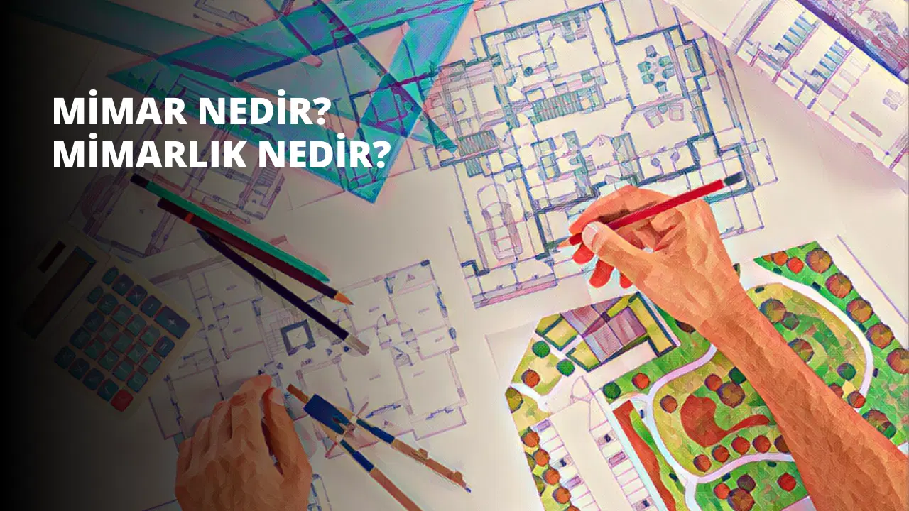 Mimar Nedir? Mimarlık Nedir?