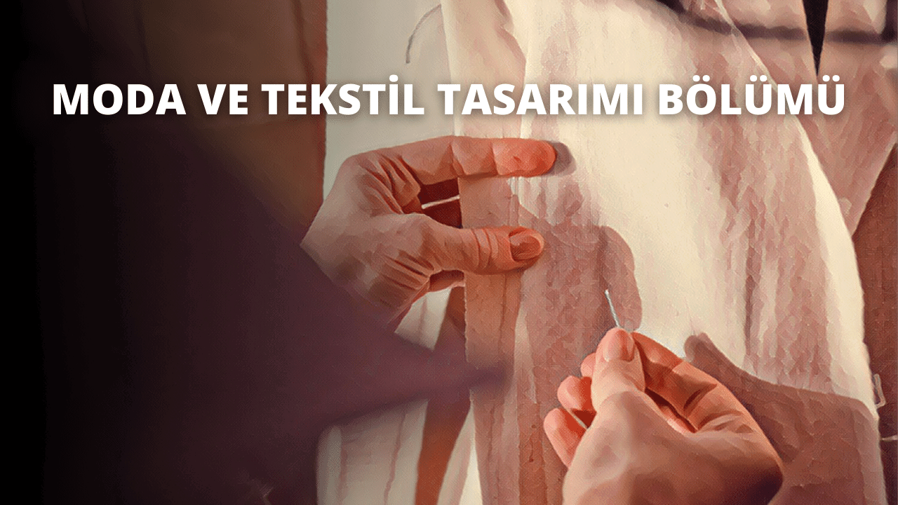 Moda ve Tekstil Tasarımı Bölümü
